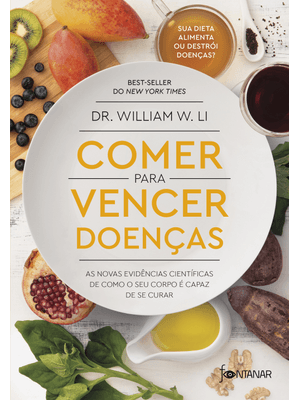 Comer para Vencer Doenças: as Novas Evidências Científicas de Como o Seu Corpo É Capaz de Se Curar