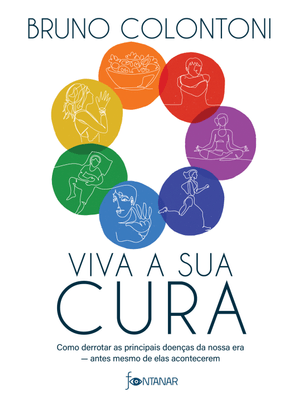 Viva a Sua Cura: Como Derrotar as Principais Doenças da Nossa Era — Antes Mesmo de Elas Acontecerem