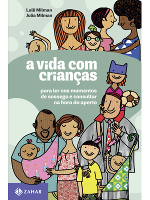 A Vida com Crianças: para Ler nos Momentos de Sossego e Consultar na Hora do Aperto
