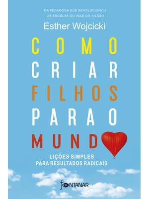 Como Criar Filhos para o Mundo: Lições Simples para Resultados Radicais