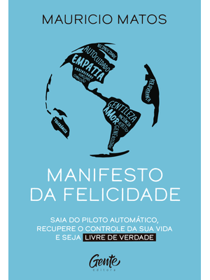 Manifesto da Felicidade: Saia do Piloto Automático, Recupere o Controle da Sua Vida e Seja Livre de