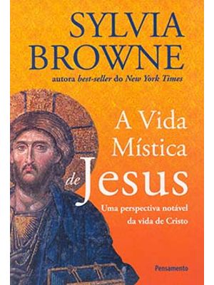A Vida Mística de Jesus: Uma Perspectiva Notável da Vida de Cristo