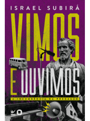 Vimos e Ouvimos: a Incumbência da Pregação