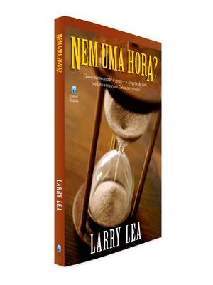 Nem Uma Hora?: Como Reencontrar o Gozo e a Alegria de Um Contato Vivo com Deus na Oração.
