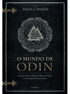O Mundo de Odin: Práticas, Rituais, Runas e Magia Nórdica no Neopaganismo Germânico