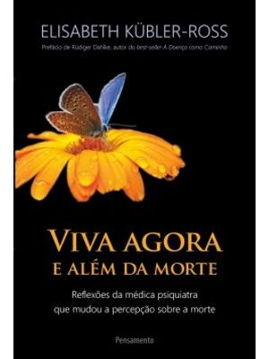 Viva Agora e Além da Morte: Reflexões da Médica Psiquiatra Que Mudou a Percepção sobre a Morte
