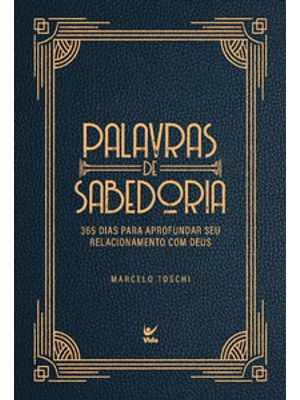 Palavras de Sabedoria: 365 Dias para Aprofundar Seu Relacionamento com Deus