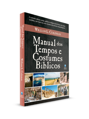 Manual dos Tempos e Costumes Bíblicos: o Contexto Cultural, Social, Político e Religiosa das Terras