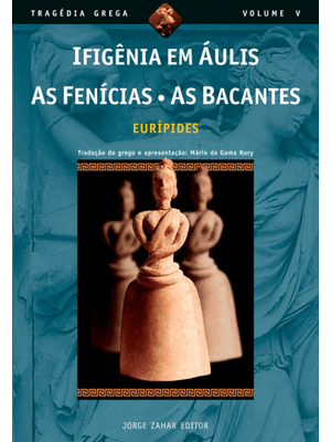 Ifigênia em Áulis, as Fenícias, as Bacantes