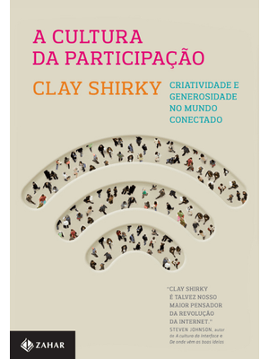 A Cultura da Participação: Criatividade e Generosidade no Mundo Conectado