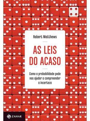 As Leis do Acaso: Como a Probabilidade Pode nos Ajudar a Compreender a Incerteza