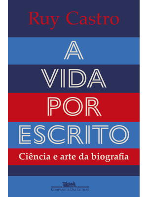 A Vida por Escrito: Ciência e Arte da Biografia