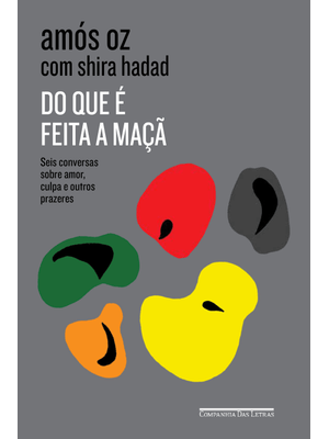 Do Que É Feita a Maçã: Seis Conversas sobre Amor, Culpa e Outros Prazeres