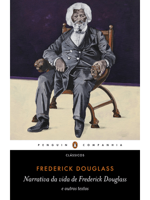 Narrativa da Vida de Frederick Douglass: e Outros Textos