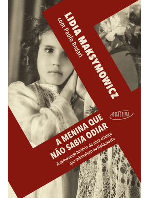 A Menina Que Não Sabia Odiar: a Comovente História de Uma Criança Que Sobreviveu Ao Holocausto