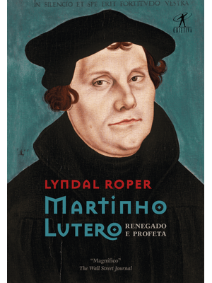 Martinho Lutero: Renegado e Profeta