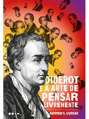 Diderot e a Arte de Pensar Livremente