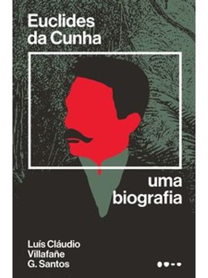 Euclides da Cunha: Uma Biografia