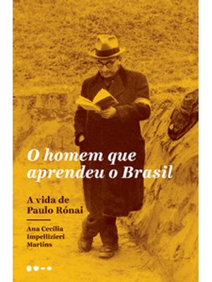 O Homem Que Aprendeu o Brasil: a Vida de Paulo Rónai