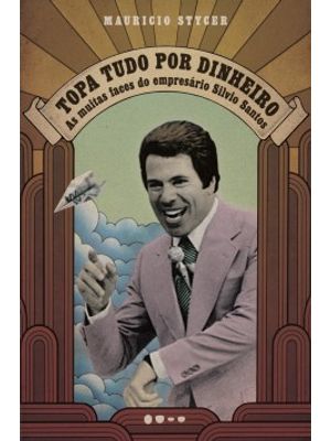 Topa Tudo por Dinheiro: as Muitas Faces do Empresário Silvio Santos