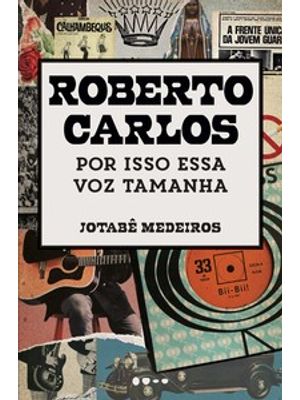 Roberto Carlos: por Isso Essa Voz Tamanha