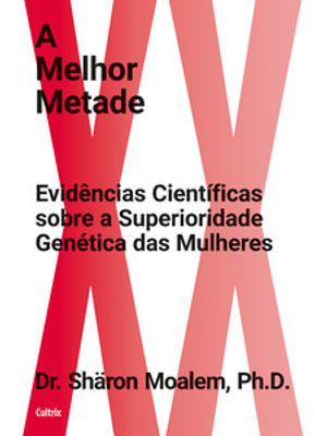 A Melhor Metade: Evidências Científicas sobre a Superioridade Genética das Mulheres