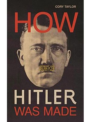 How Hitler Was Made
