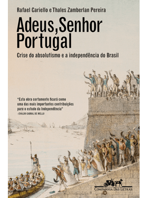 Adeus, Senhor Portugal: Crise do Absolutismo e a Independência do Brasil