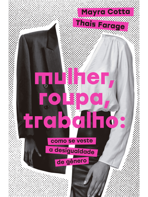Mulher, Roupa, Trabalho: Como Se Veste a Desigualdade de Gênero