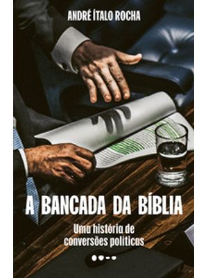 A Bancada da Bíblia: Uma História de Conversões Políticas