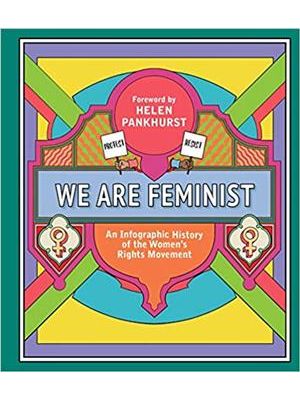 We Are Feminist - An Infographic History of The Womens Rights Movement
