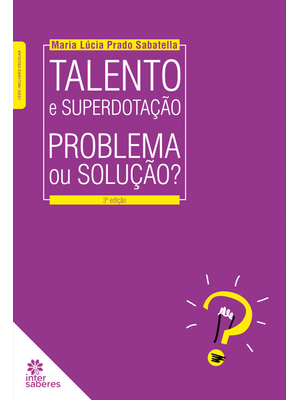 Talento e Superdotação:: Problema Ou Solução?