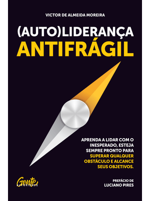 (Auto)Liderança Antifrágil: Aprenda a Lidar com o Inesperado, Esteja Sempre Pronto para Superar Qual