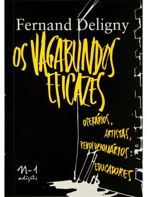 Os Vagabundos Eficazes: Operários, Artistas, Revolucionários: Educadores