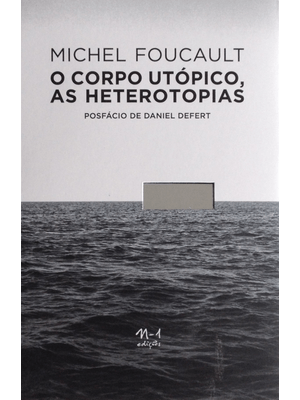 O Corpo Utópico, as Heterotopias