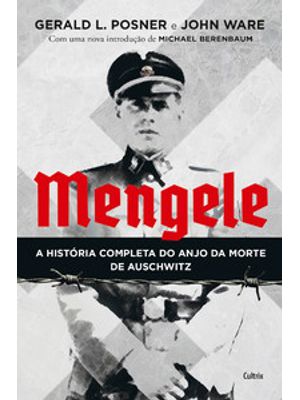 Mengele: a História Completa do Anjo da Morte de Auschwitz