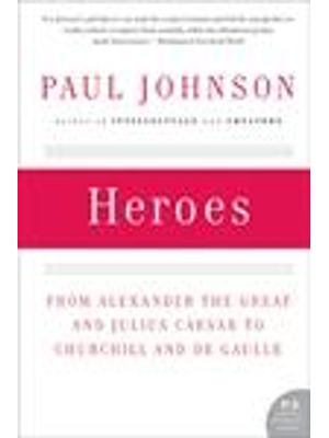 Heroes - From Alexander The Great and Julius Caesar To Churchill and de Gaulle