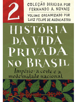 História da Vida Privada no Brasil - Vol.2 (Edição de Bolso): Império: a Corte e a Modernidade Nacio
