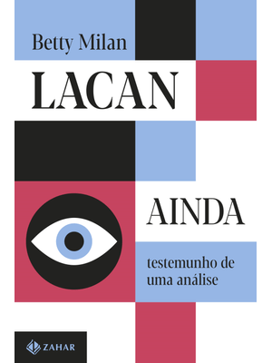 Lacan Ainda: Testemunho de Uma Análise