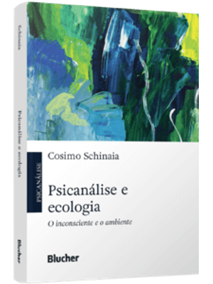Psicanálise e Ecologia: o Inconsciente e o Ambiente