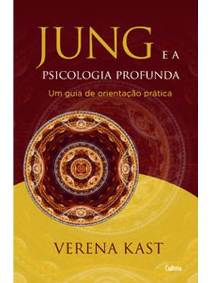 Jung e a Psicologia Profunda: Um Guia de Orientação Prática