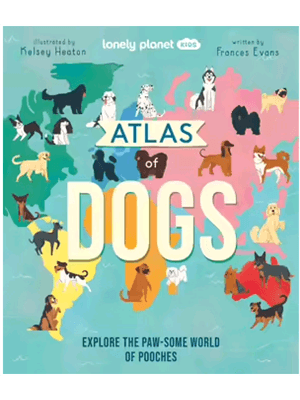 Lonely Planet Kids Atlas of Dogs Lonely Planet Kids