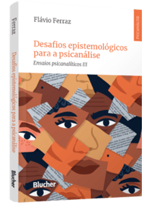 Desafios Epistemológicos para a Psicanálise: Ensaios Psicanalíticos Iii