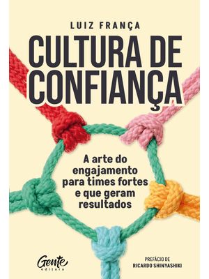 Cultura de Confiança: a Arte do Engajamento para Times Fortes e Que Geram Resultados