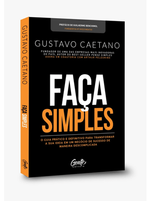 Faça Simples: Um Guia para Que Você Possa Tirar a Sua Ideia de Negócio do Papel e Transformá-La em R