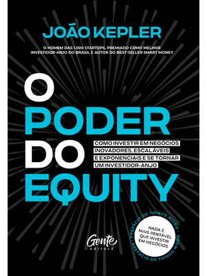 O Poder do Equity: Como Investir em Negócios Inovadores, Escaláveis e Exponenciais e Se Tornar Um in