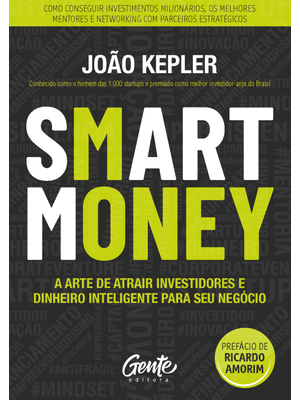 Smart Money: a Arte de Atrair Investidores e Dinheiro Inteligente para Seu Negócio