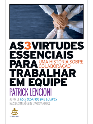 As 3 Virtudes Essenciais para Trabalhar em Equipe: Uma História sobre Colaboração
