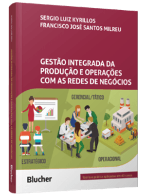 Gestão Integrada da Produção e Operações com as Redes de Negócios: Teoria e Prática Aplicadas em 40