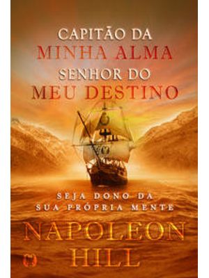 Capitão da Minha Alma, Senhor do Meu Destino: Seja Dono da Sua Própria Mente